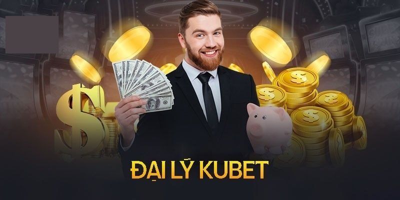 Đôi nét thông tin giới thiệu về công việc đại lý Kubet