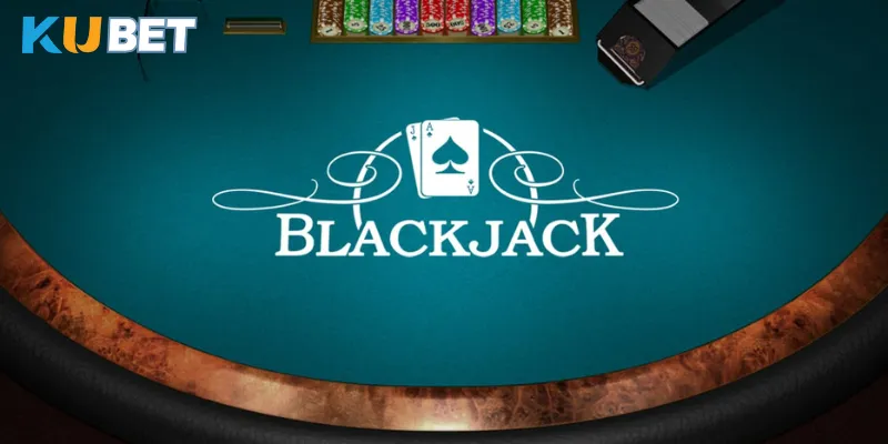 Tổng quan chung game Kubet blackjack